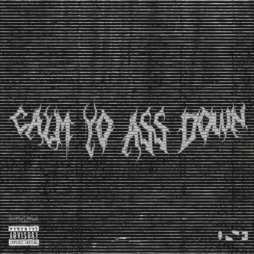 Calm Yo Ass Down (Explicit)