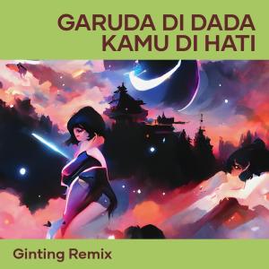 Dengarkan lagu Garuda Di Dada Kamu Di Hati nyanyian ginting remix dengan lirik