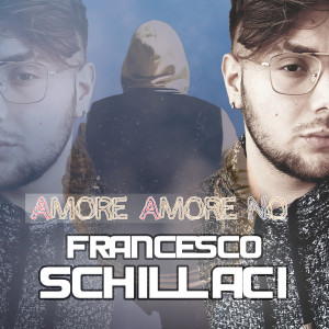 收聽Francesco Schillaci的Amore Amore No歌詞歌曲