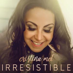 收聽Cristina Mel的Irresistible歌詞歌曲