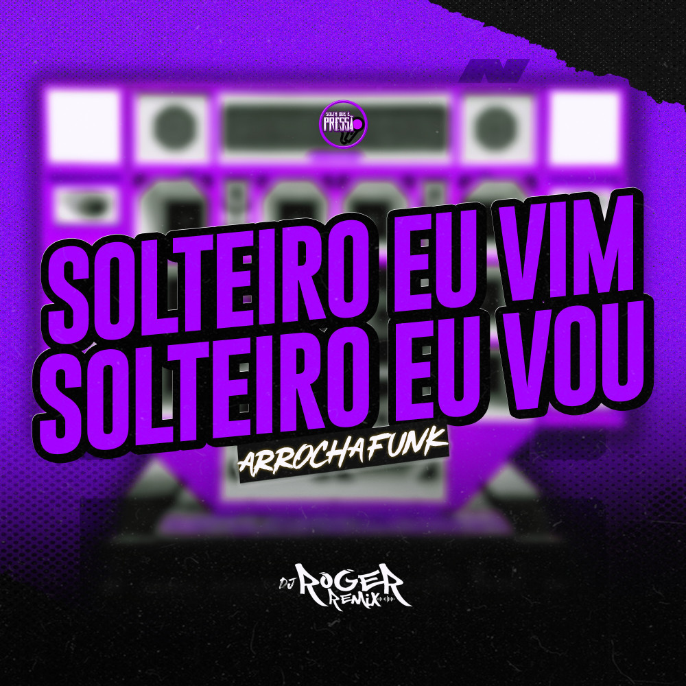 Solteiro Eu Vim Solteiro Eu Vou [Arrocha Funk] (Explicit)
