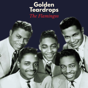 อัลบัม Golden Teardrops (Remastered) ศิลปิน The Flamingos
