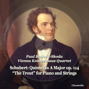 Schubert: Quintet in a Major Op. 114 "the Trout" for Piano and Strings dari Paul Badura-Skoda