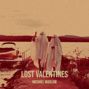Listen to Lost Valentines song with lyrics from Michael Wadlow