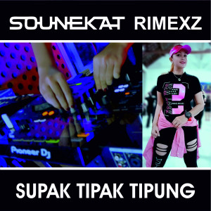 Dengarkan Supak Tipak Tipung lagu dari Sounekat Rimexz dengan lirik