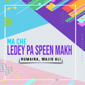 Listen to Ma Che Ledey Pa Speen Makh song with lyrics from Humaira