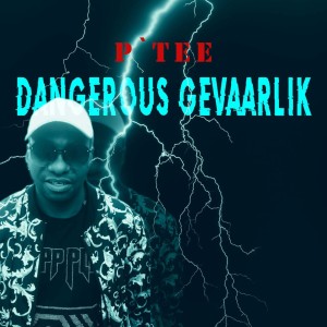 收聽P' Tee的Dangerous Gevaarlik歌詞歌曲