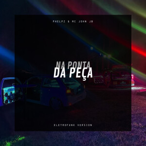 Album NA PONTA DA PEÇA (ELETROFUNK Version) (Explicit) from Phelpz