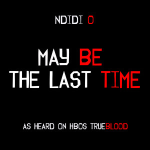 Ndidi的专辑May Be the Last Time (From "True Blood")