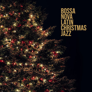 Album Bossa Nova Latin Christmas Jazz (Smooth Lounge Night, Instrumental Background Jazz) from Bossa Nova Musician Artist
