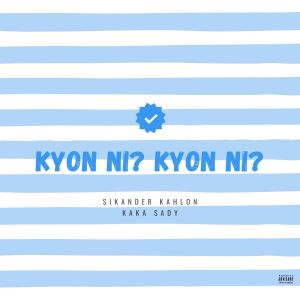 Listen to Kyon Ni? Kyon Ni? (Explicit) song with lyrics from Sikander Kahlon