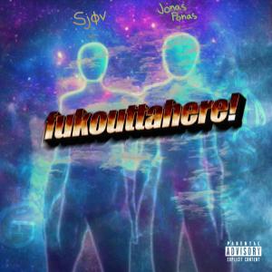 Listen to fukouttahere! (feat. Jonas Ponas) (Explicit) song with lyrics from sjøv