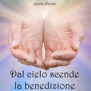 Dal cielo scende la benedizione dari Giulia Parisi