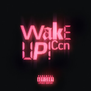 Listen to WakeUp (Explicit) song with lyrics from Ccn
