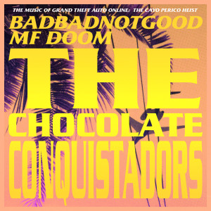 BADBADNOTGOOD的专辑The Chocolate Conquistadors (From Grand Theft Auto Online: The Cayo Perico Heist)