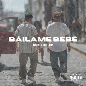 收聽Matias的Báilame Bebé (feat. Dirty Boy) (Explicit)歌詞歌曲