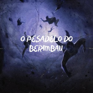ดาวน์โหลดและฟังเพลง O Pesadelo do Berimbau (Explicit) พร้อมเนื้อเพลงจาก Dj Grd