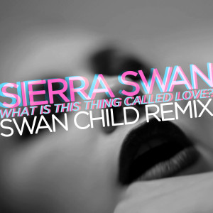 Listen to What Is This Thing Called Love (Swan Child Remix) song with lyrics from Sierra Swan
