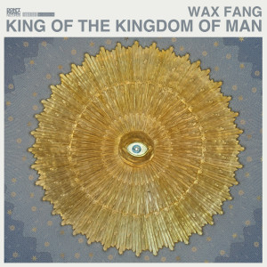Wax Fang的专辑King of the Kingdom of Man