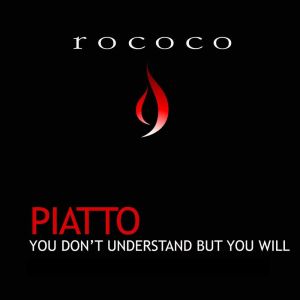 You Dont Understand But You Will dari Piatto