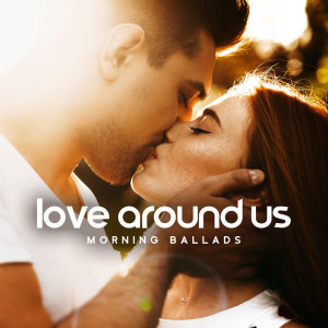Restaurant Background Music Academy的專輯Love Around Us (Morning Ballads, Carefree Jazz for Lovers, Lovely Music for Romantic Breakfast)