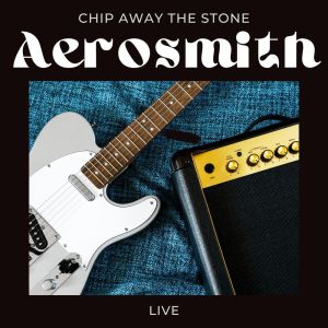 Album Chip Away The Stone: Aerosmith oleh Aerosmith