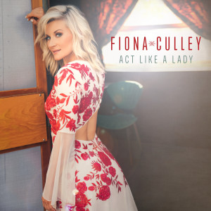 Dengarkan Act Like a Lady lagu dari Fiona Culley dengan lirik