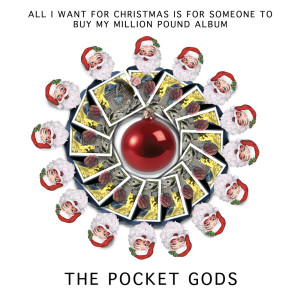 All I Want For Christmas Is For Someone To Buy My £1 million Album dari The Pocket Gods