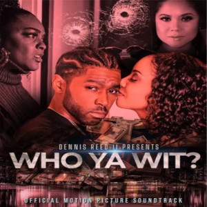 อัลบัม Dennis Reed II Presents Who Ya Wit? (Official Motion Picture Soundtrack) (Explicit) ศิลปิน DRII Productions