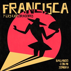 Bailando Con Mi Sombra dari Francisca y Los Exploradores