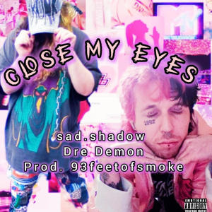 收聽Sad.Shadow的close my eyes (feat. Dre Demon|Explicit)歌詞歌曲
