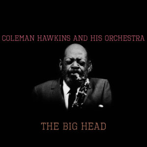 Coleman Hawkins and His Orchestra的專輯The Big Head