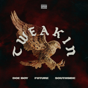 ดาวน์โหลดและฟังเพลง Tweakin (Explicit) พร้อมเนื้อเพลงจาก Doe Boy