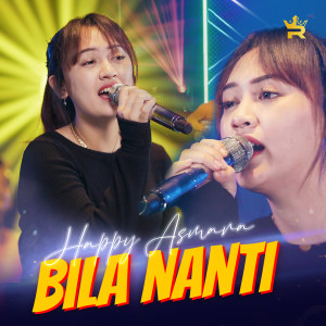 Dengarkan lagu Bila Nanti nyanyian Happy Asmara dengan lirik