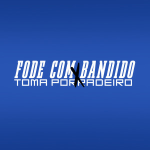 Album FODE COM BANDIDO, TOMA PORRADEIRO (Explicit) from Dj Maluquin