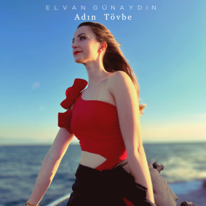 ดาวน์โหลดและฟังเพลง Adın Tövbe พร้อมเนื้อเพลงจาก Elvan Günaydın