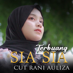Dengarkan lagu Terbuang Sia Sia nyanyian Cut Rani Auliza dengan lirik