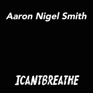 Album I Cant Breathe from Aaron Nigel Smith