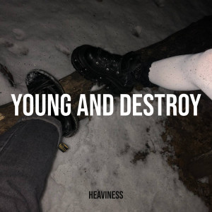 Listen to Young and Destroy song with lyrics from Heavïness