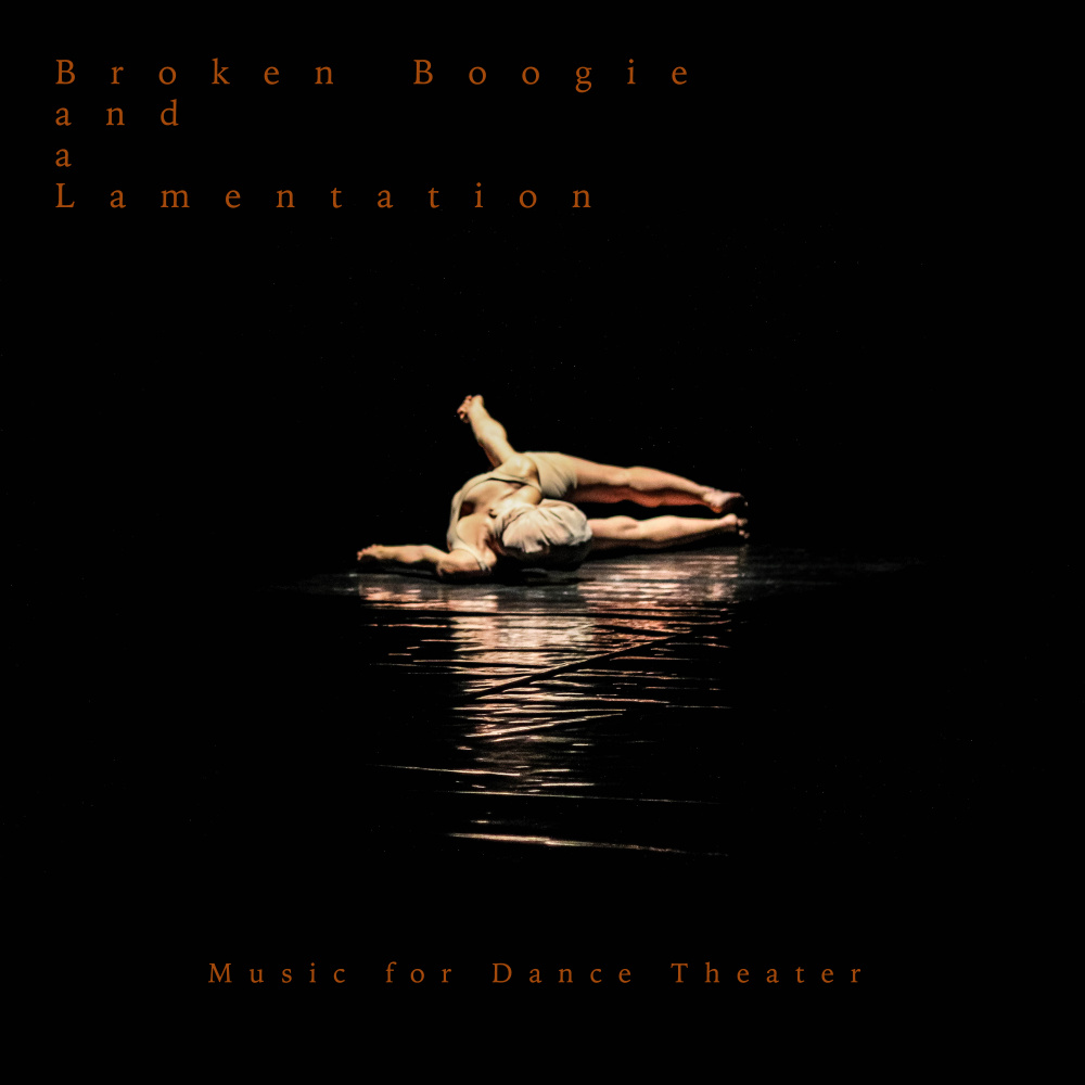 Broken Boogie and a Lamentation (Music for Dance Theater)