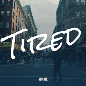 Listen to Tired (Explicit) song with lyrics from Mikail