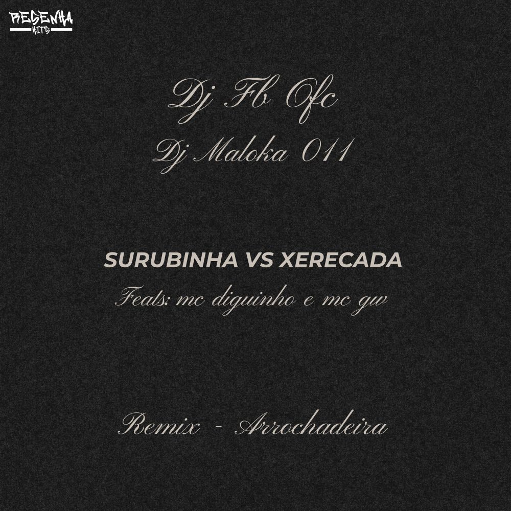 Surubinha Vs Xerecada Remix Arrochadeira (feat. Mc Diguinho & Mc Gw) (Explicit)
