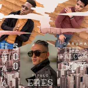 Daruma the Falcon Boy的專輯Eres (feat. Havana 500)