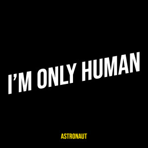 Album I’m Only Human from Astronaut