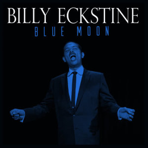 收聽billy eckstine的Blue Moon歌詞歌曲