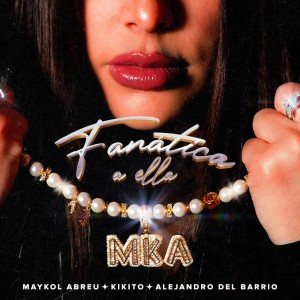 ดาวน์โหลดและฟังเพลง Fanatica a ella พร้อมเนื้อเพลงจาก Maykol Abreu