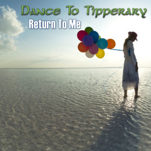 收聽Dance To Tipperary的Return To Me歌詞歌曲