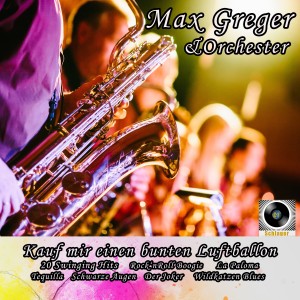 Max Greger Und Sein Orchester的專輯Kauf mir einen bunten Luftballon