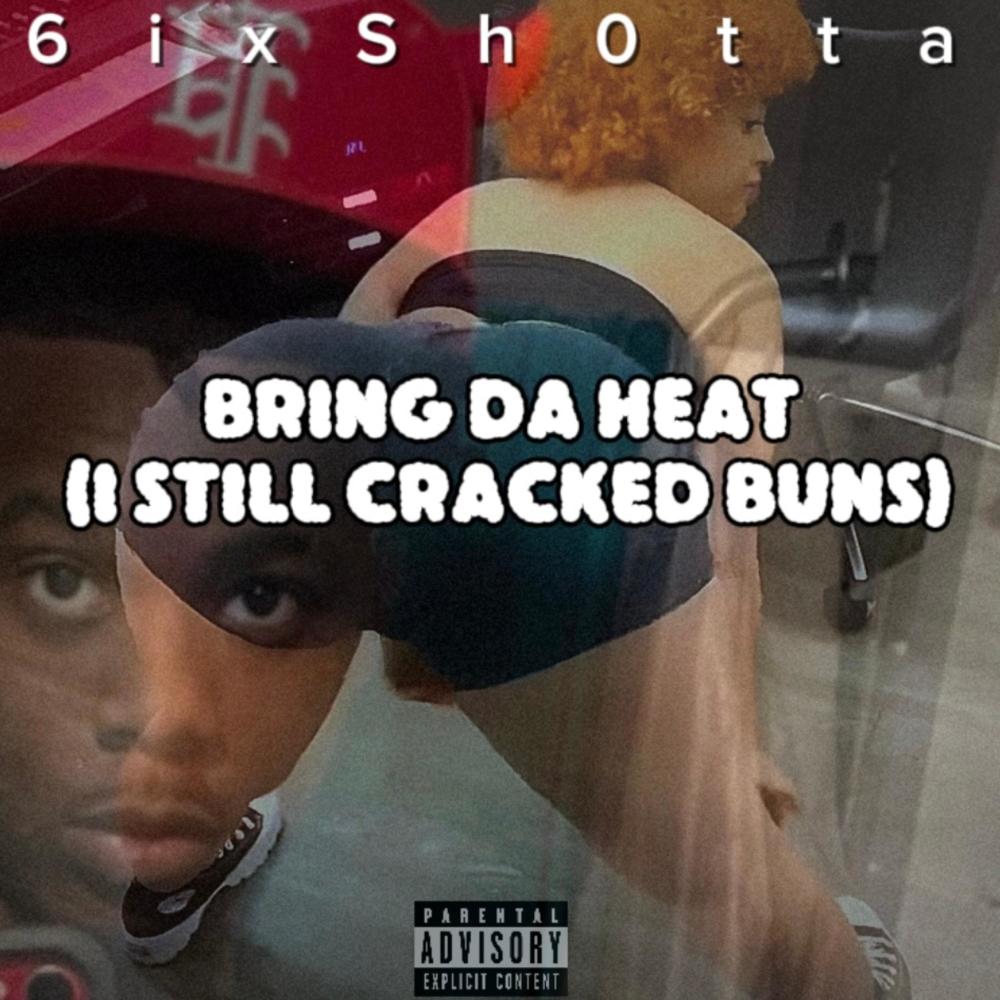 Bring Da Heat (I Still Cracked Buns) (Explicit)