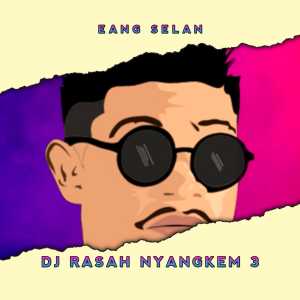 Listen to DJ Rasah Nyangkem 3 (Remix) song with lyrics from Eang Selan